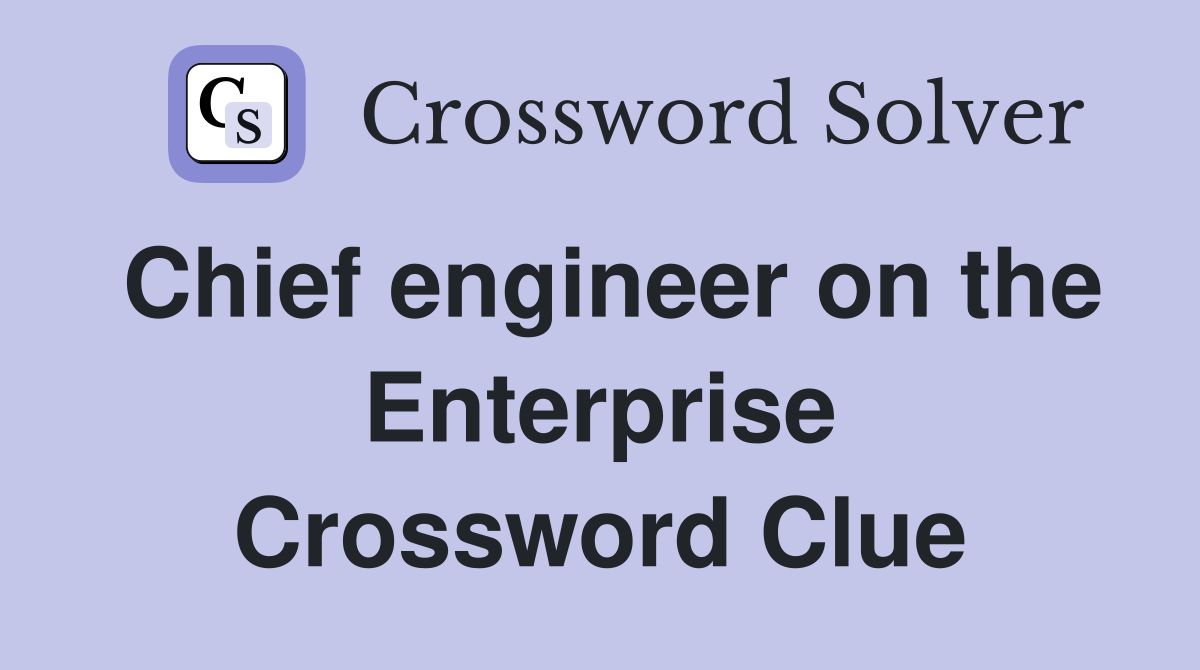 Chief engineer on the Enterprise Crossword Clue