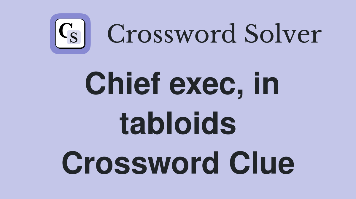 Chief exec, in tabloids Crossword Clue