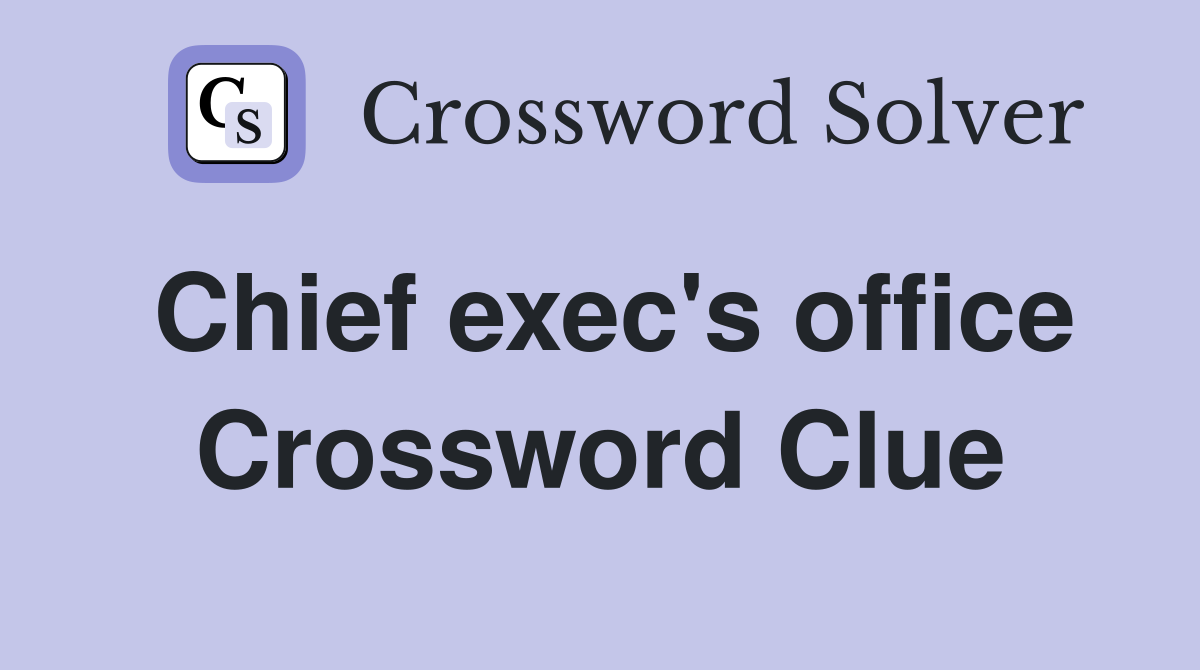 Chief exec's office Crossword Clue