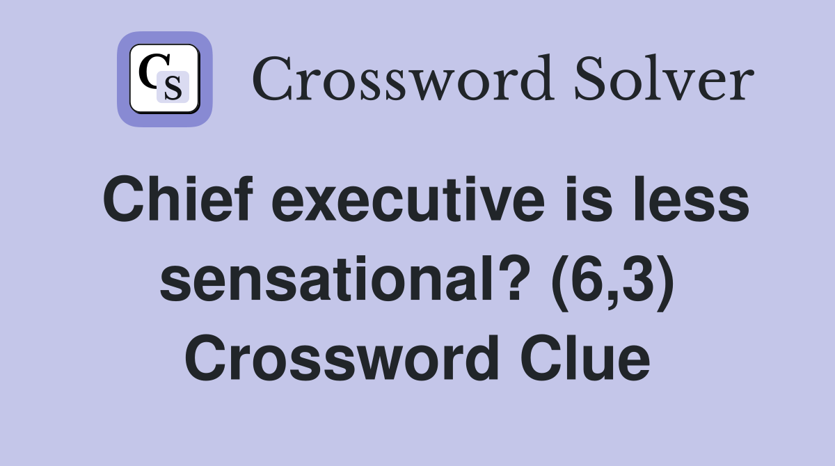 Chief executive is less sensational? (6,3) Crossword Clue