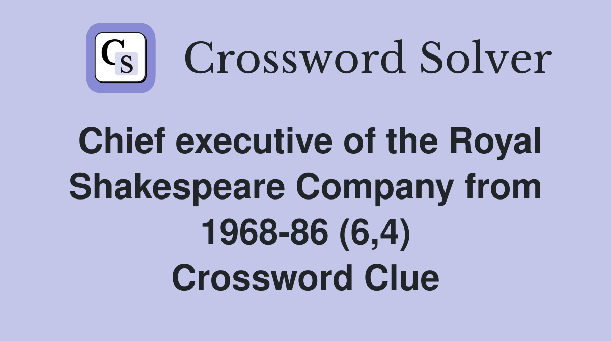 Chief executive of the Royal Shakespeare Company from 1968-86 (6,4) Crossword Clue