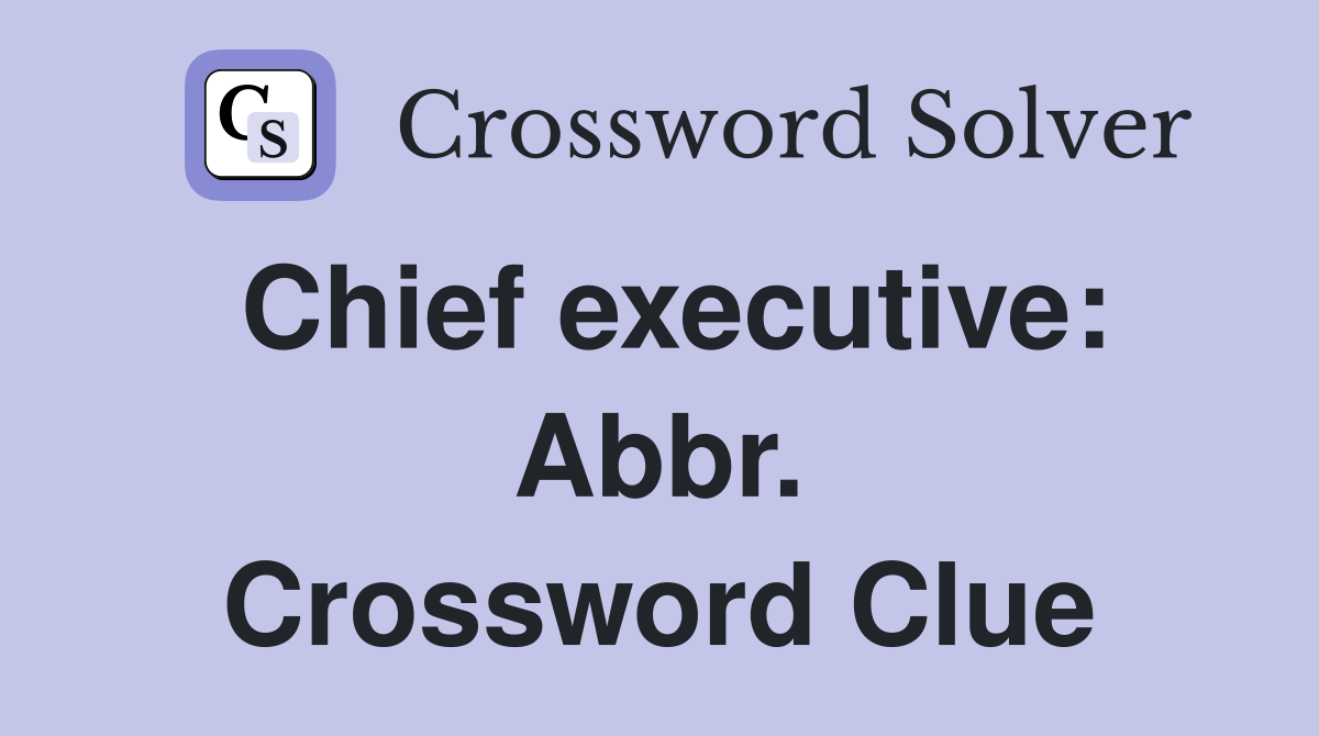 Chief executive: Abbr. Crossword Clue