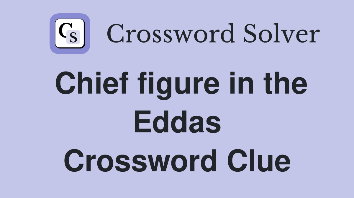 Chief figure in the Eddas Crossword Clue