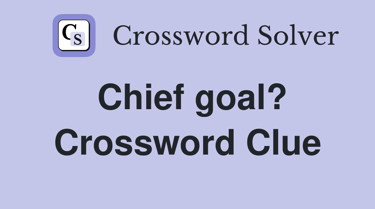 Chief goal? Crossword Clue
