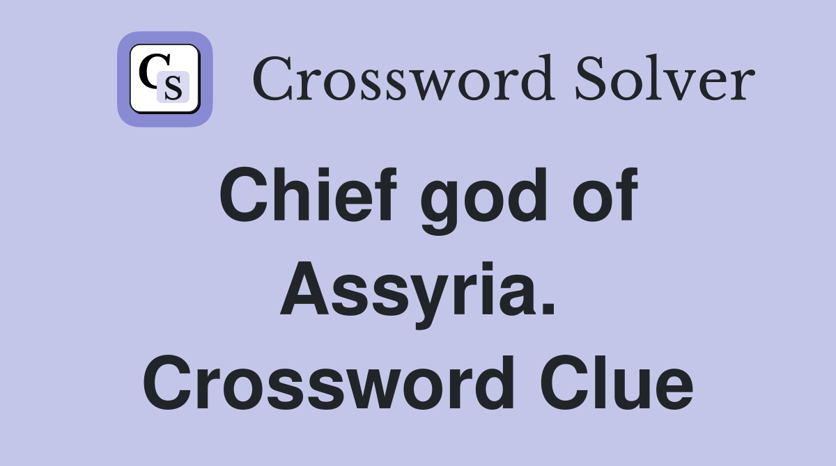 Chief god of Assyria. Crossword Clue