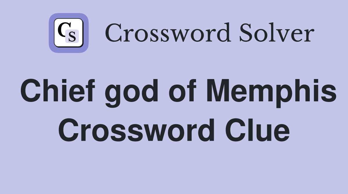 Chief god of Memphis Crossword Clue