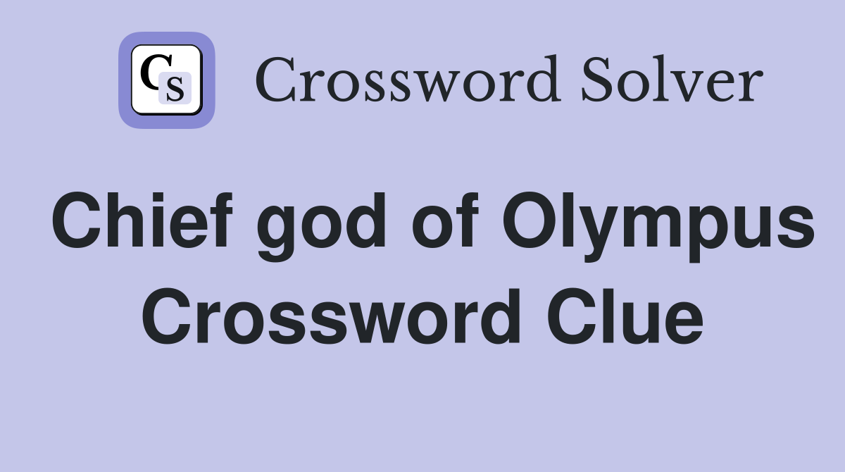 Chief god of Olympus Crossword Clue