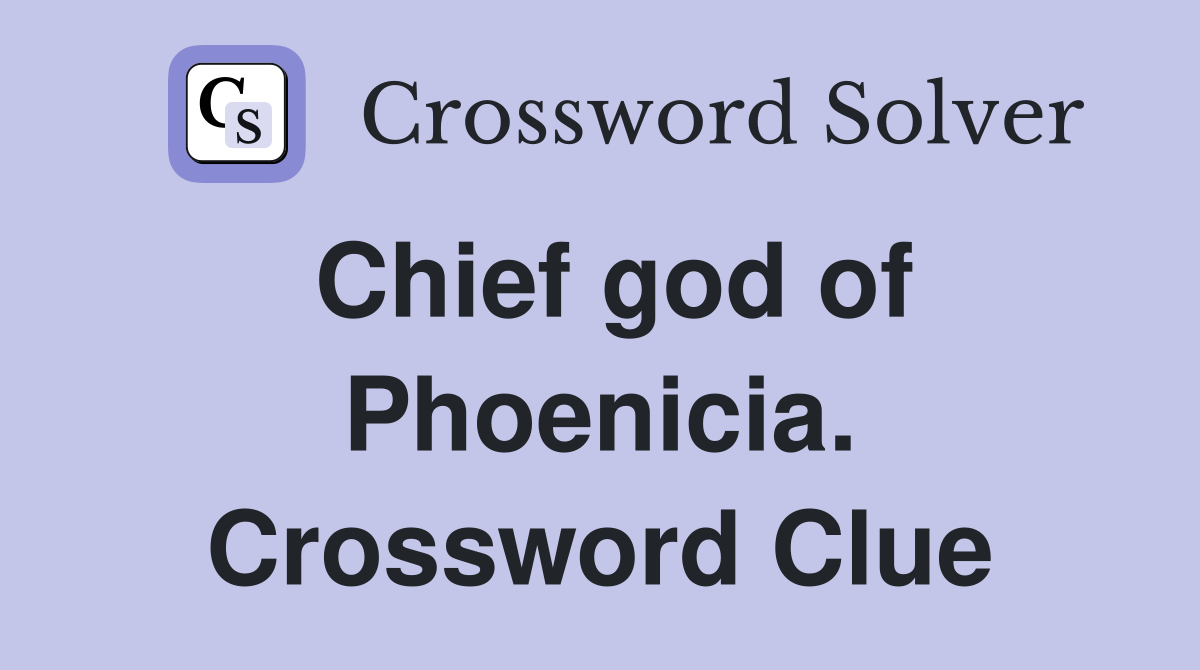 Chief god of Phoenicia. Crossword Clue