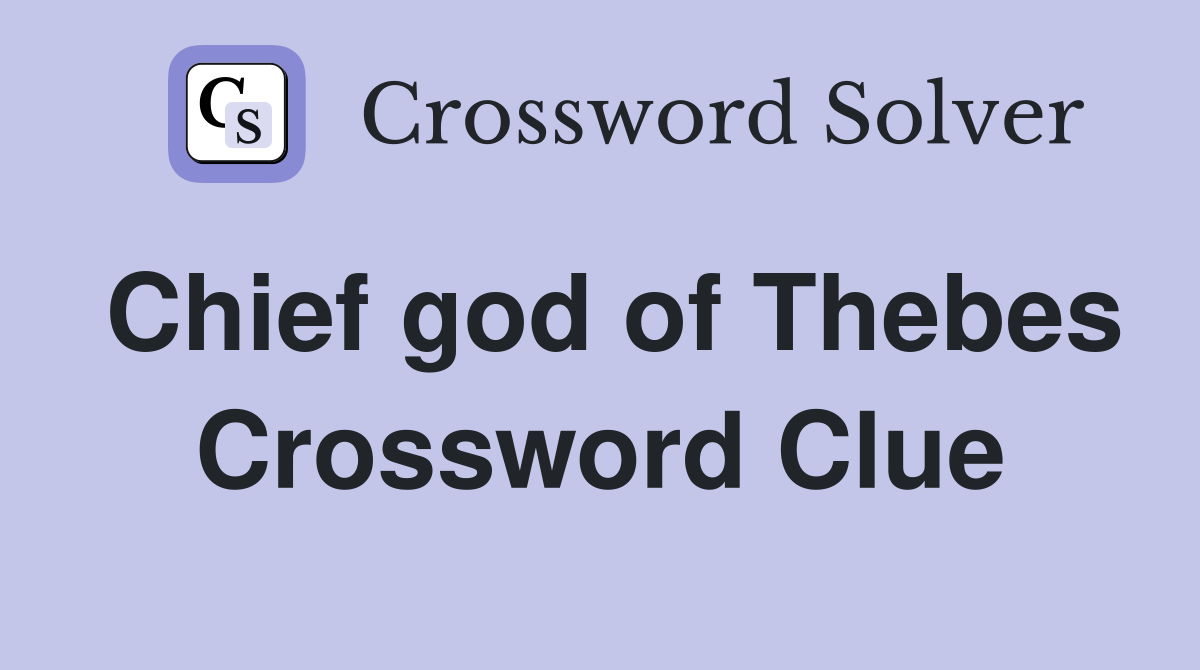 Chief god of Thebes Crossword Clue