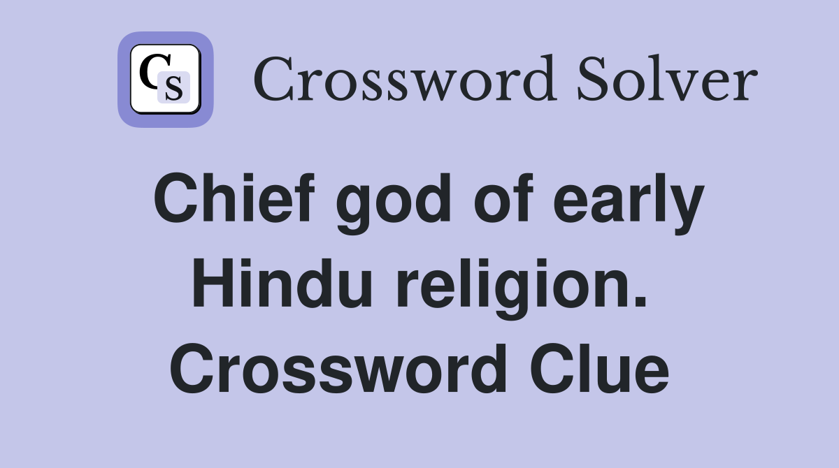 Chief god of early Hindu religion. Crossword Clue