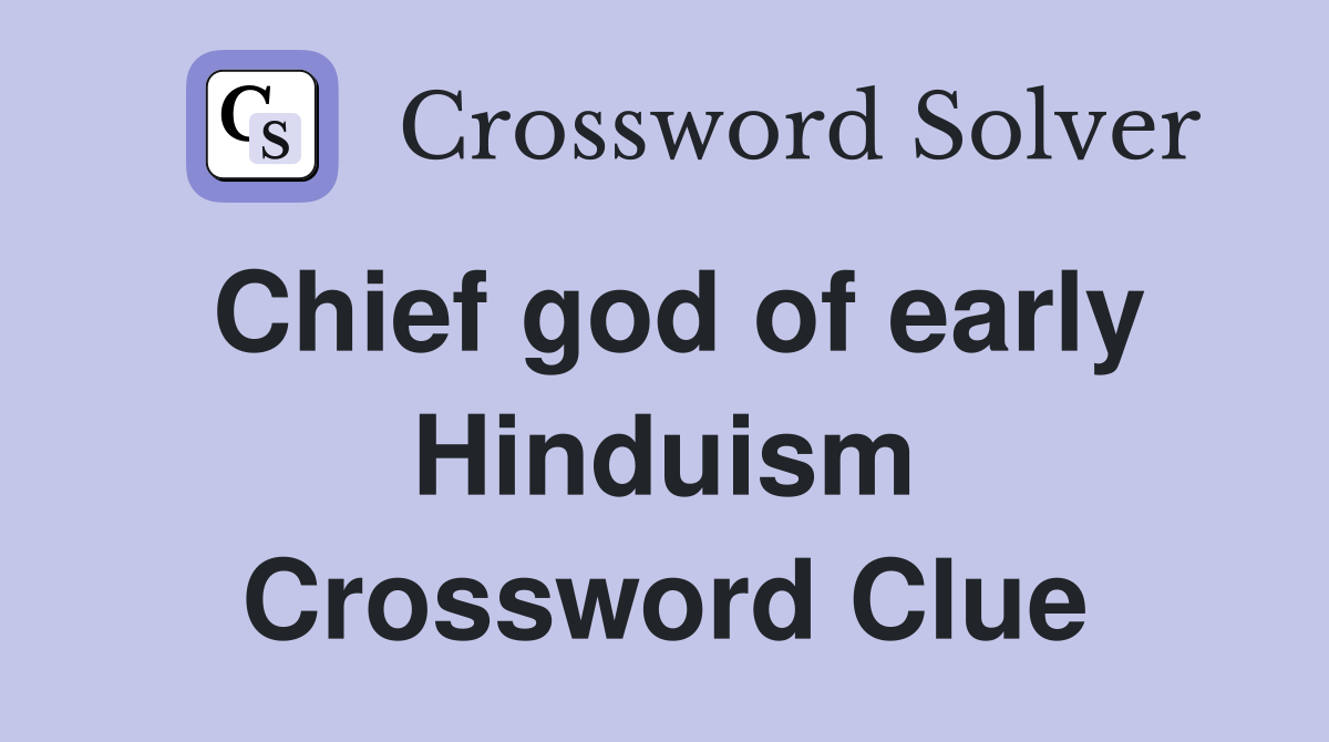 Chief god of early Hinduism Crossword Clue