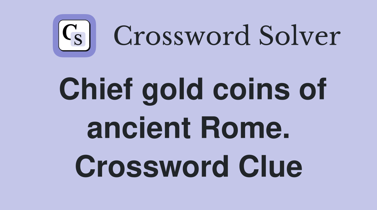 Chief gold coins of ancient Rome. Crossword Clue