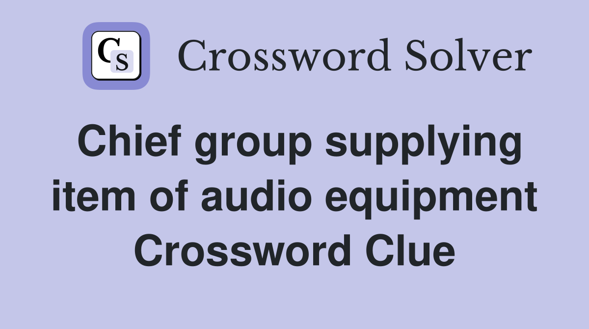 Chief group supplying item of audio equipment Crossword Clue
