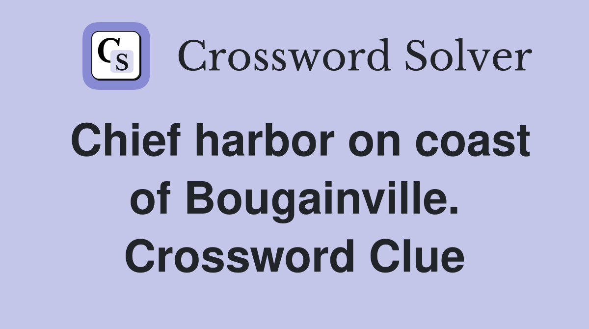 Chief harbor on coast of Bougainville. Crossword Clue