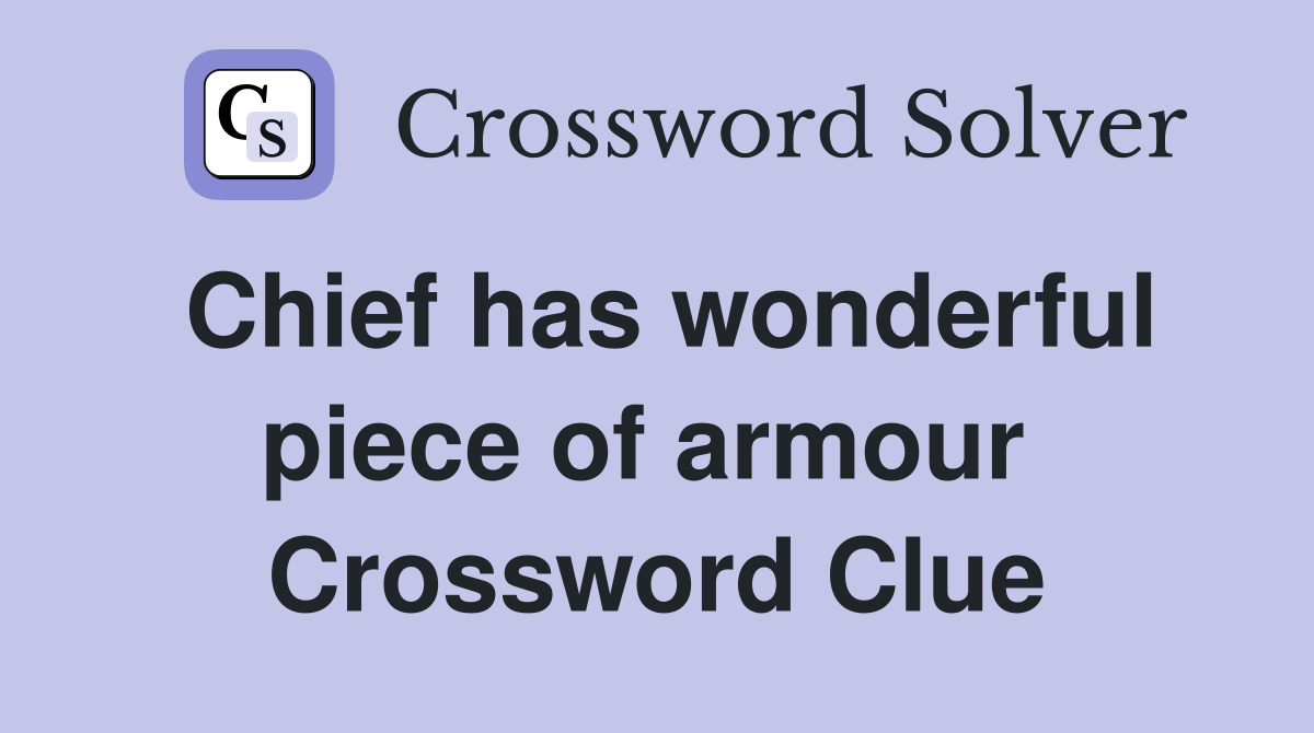 Chief has wonderful piece of armour  Crossword Clue