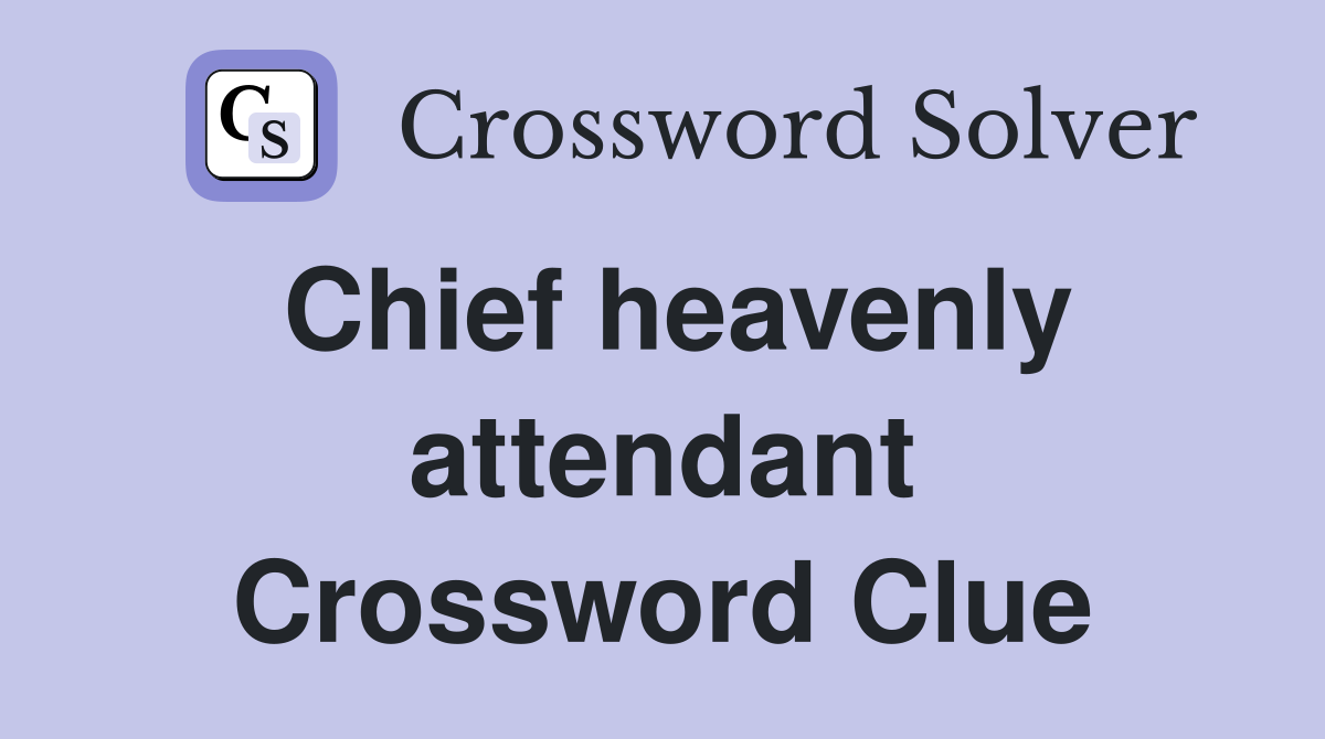 Chief heavenly attendant Crossword Clue