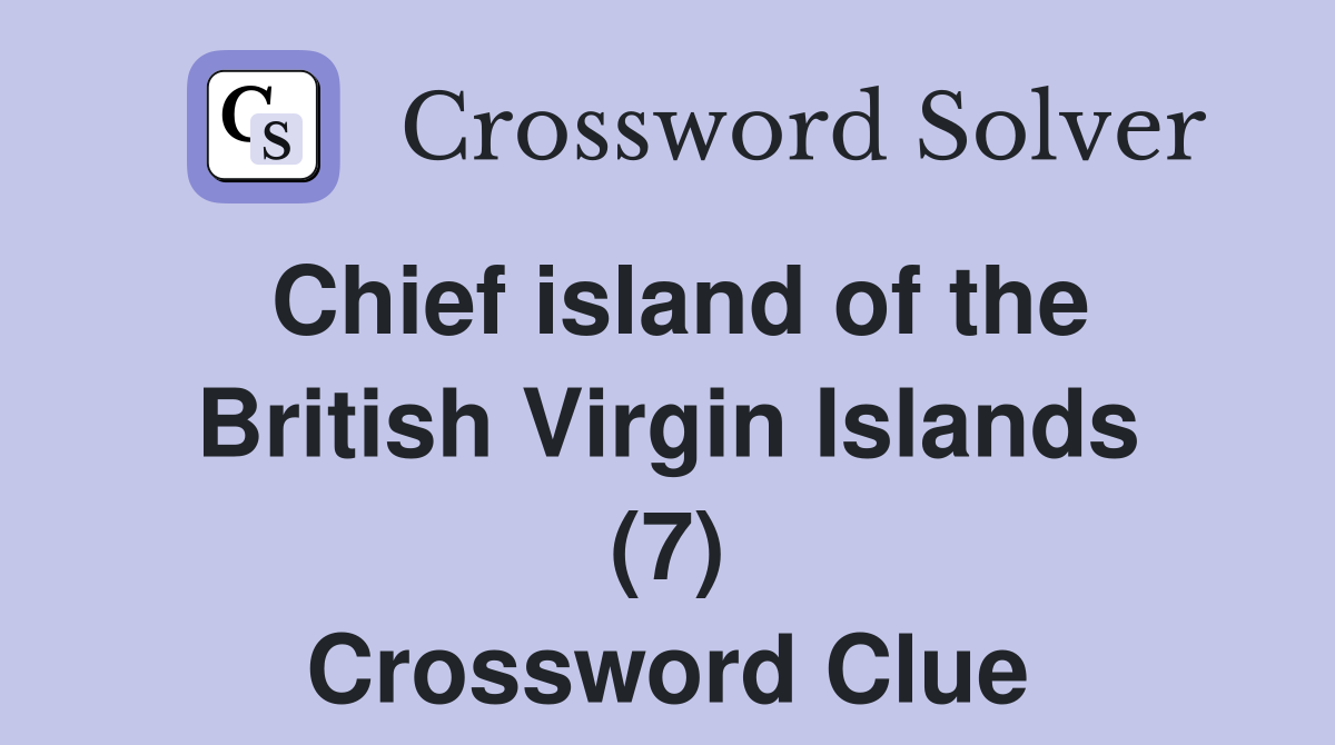 Chief island of the British Virgin Islands (7) Crossword Clue