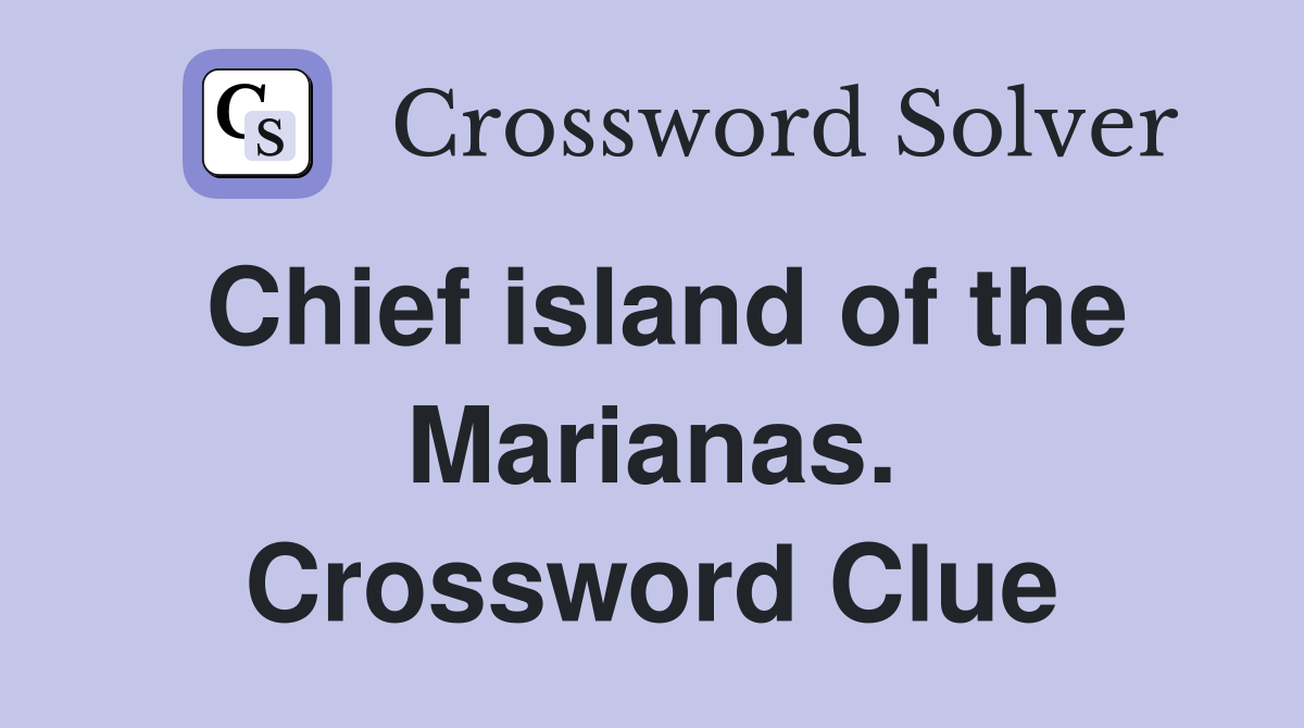 Chief island of the Marianas. Crossword Clue