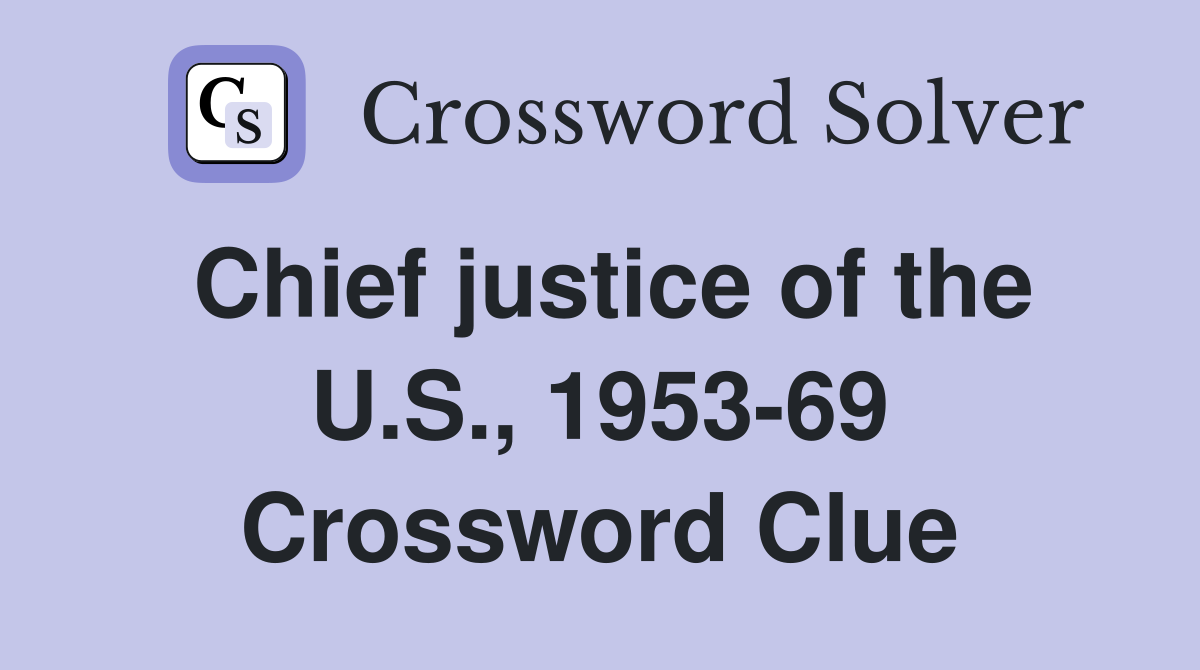 Chief justice of the U.S., 1953-69 Crossword Clue