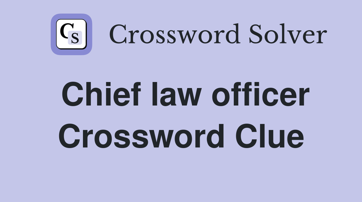 Chief law officer Crossword Clue