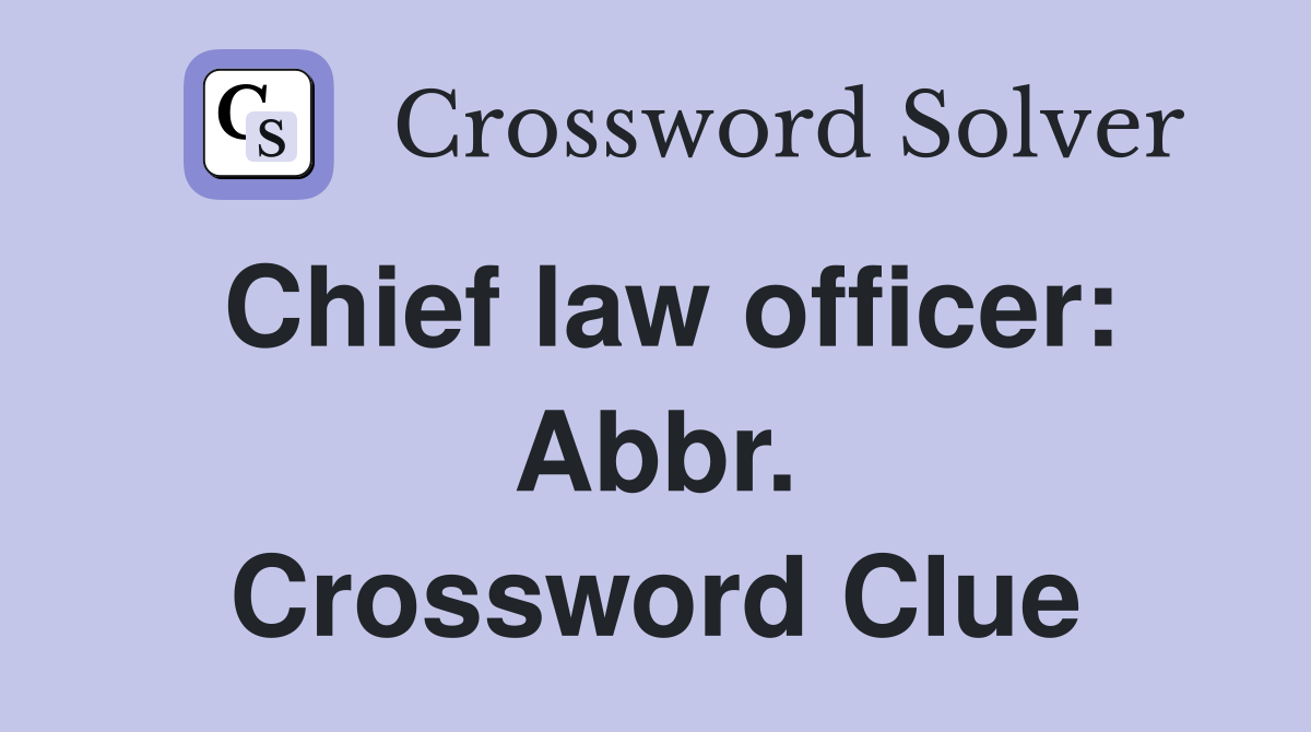 Chief law officer: Abbr. Crossword Clue
