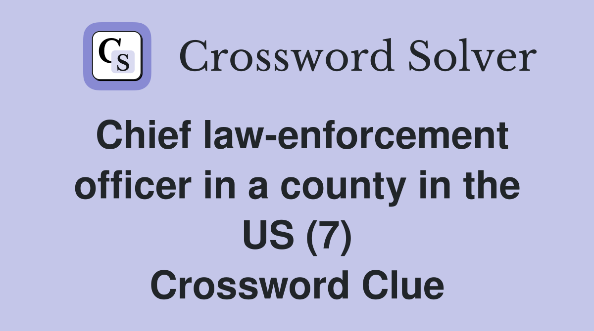 Chief law-enforcement officer in a county in the US (7) Crossword Clue