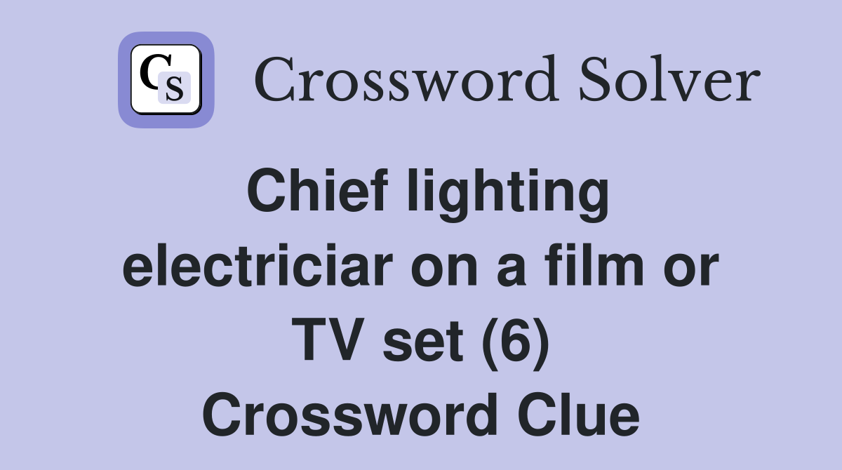 Chief lighting electriciar on a film or TV set (6) Crossword Clue