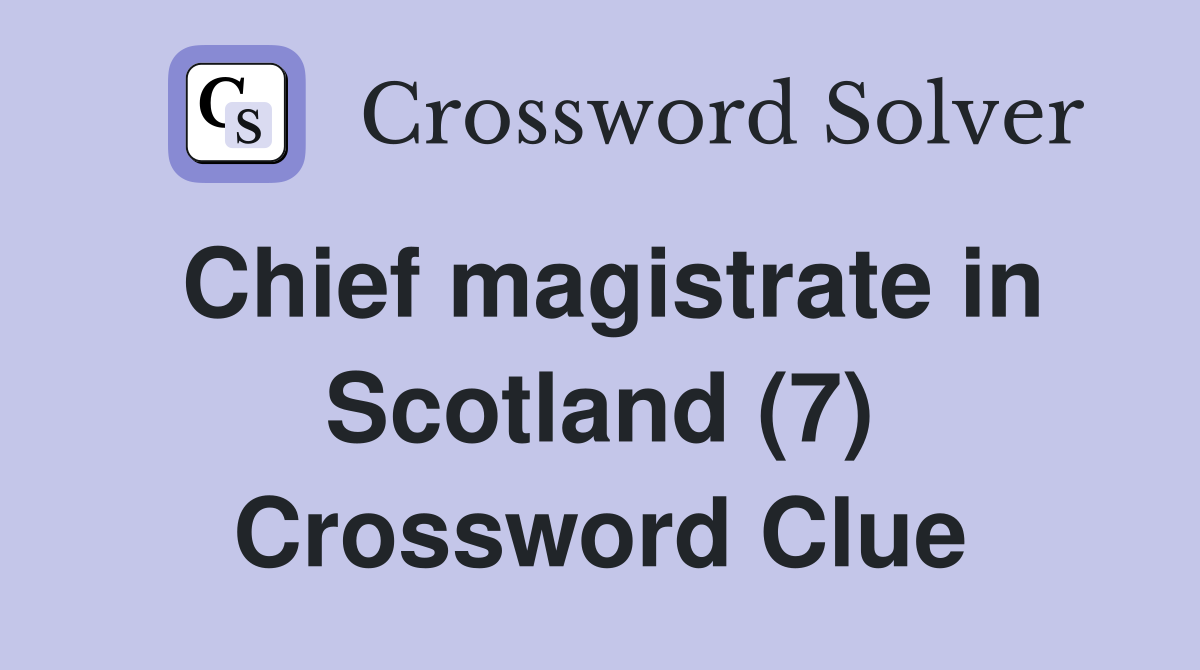 Chief magistrate in Scotland (7) Crossword Clue