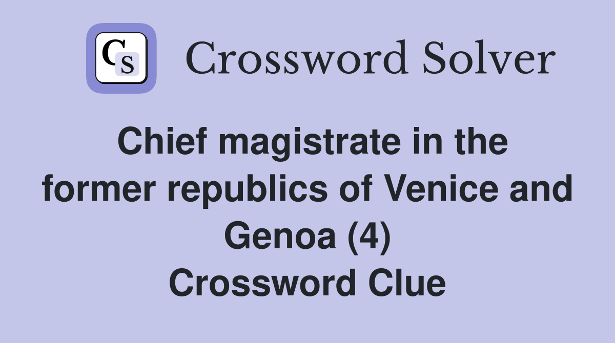 Chief magistrate in the former republics of Venice and Genoa (4) Crossword Clue
