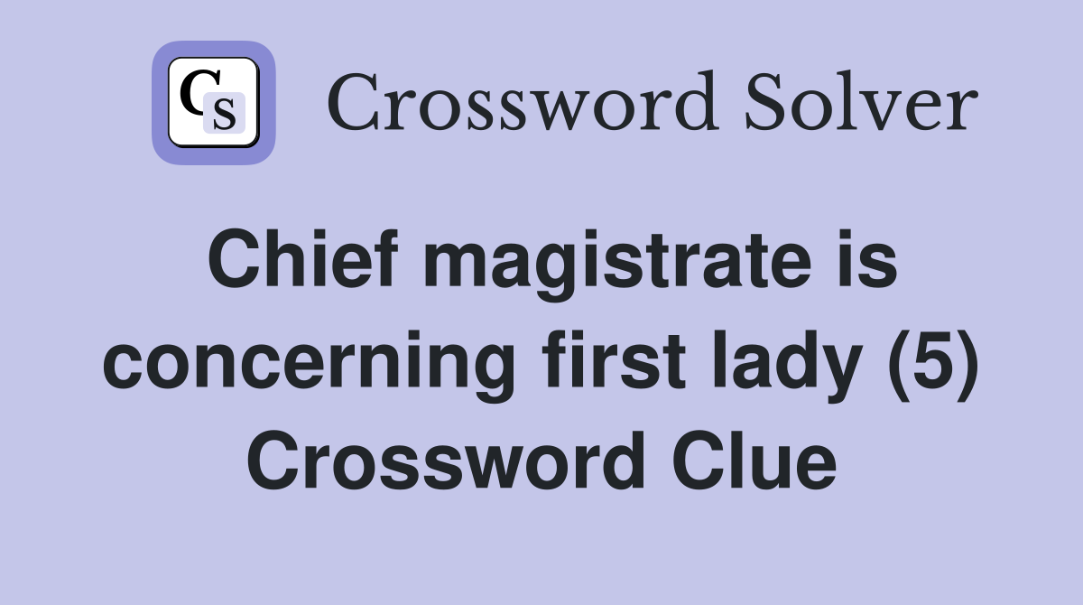 Chief magistrate is concerning first lady (5) Crossword Clue