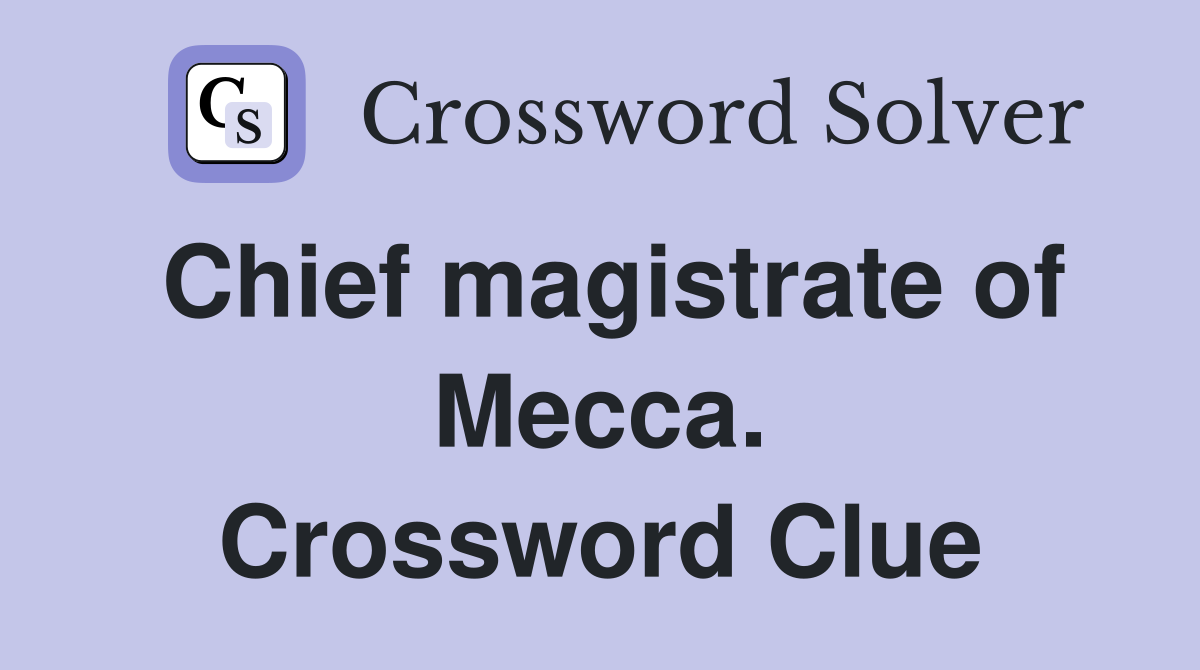 Chief magistrate of Mecca. Crossword Clue