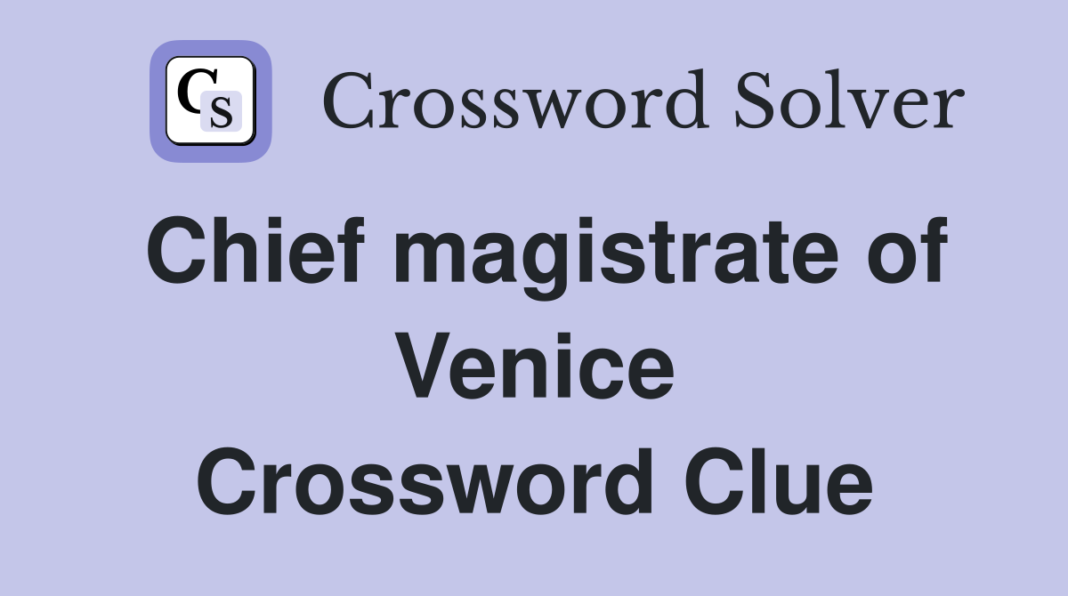 Chief magistrate of Venice Crossword Clue