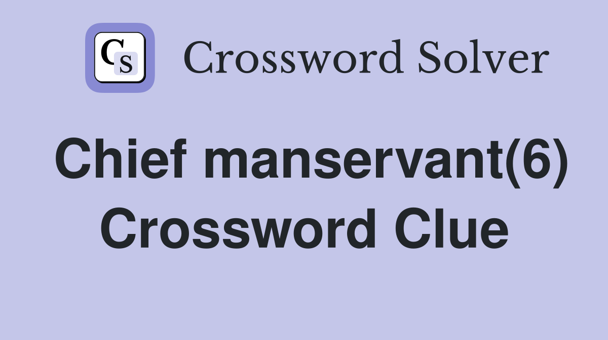 Chief manservant(6) Crossword Clue