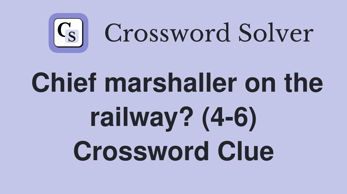 Chief marshaller on the railway? (4-6) Crossword Clue