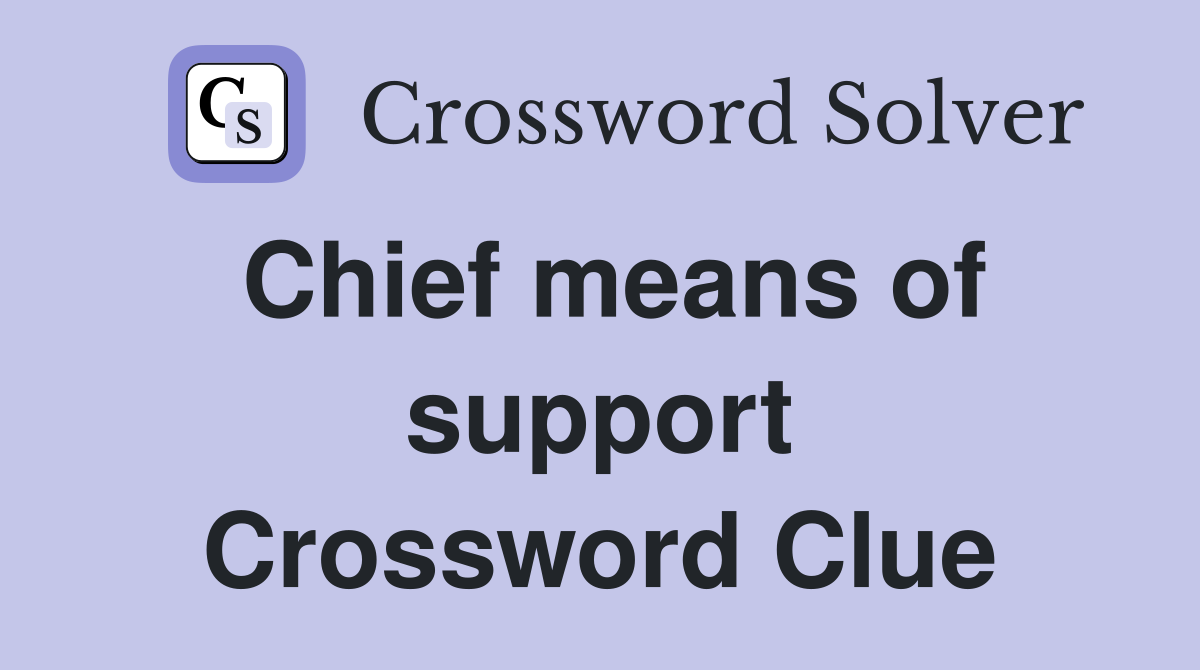 Chief means of support Crossword Clue