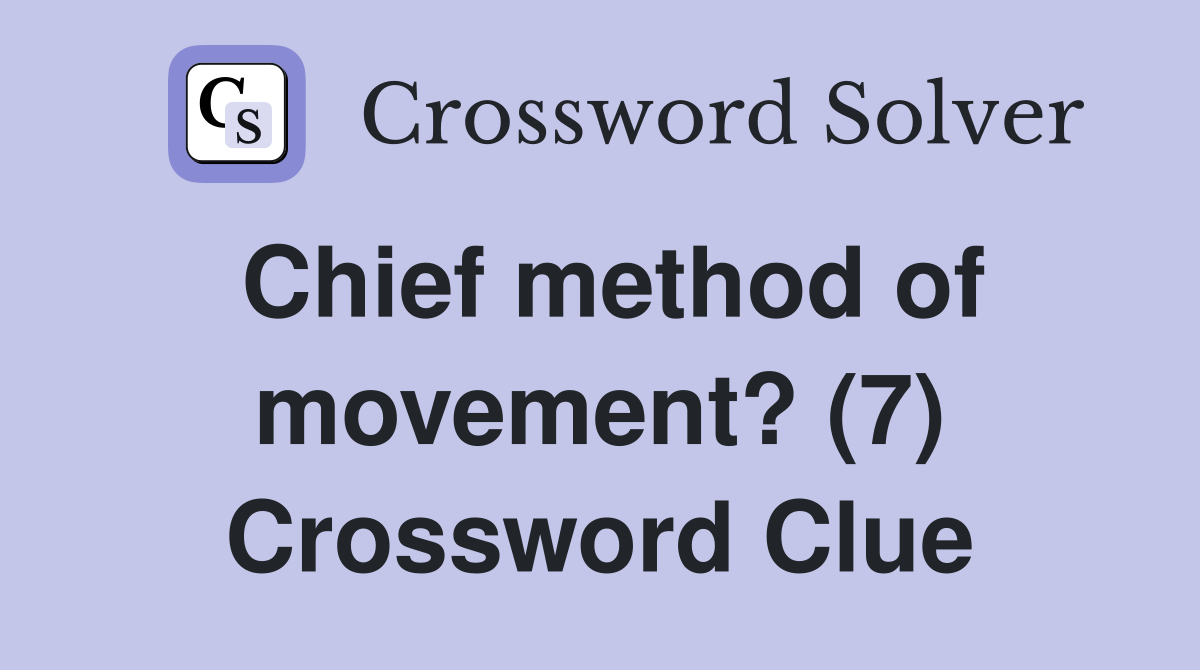 Chief method of movement? (7) Crossword Clue