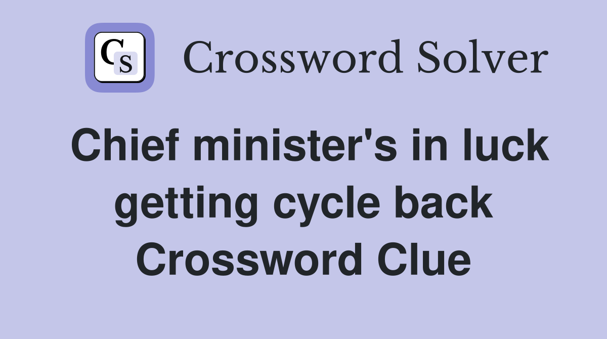 Chief minister's in luck getting cycle back Crossword Clue