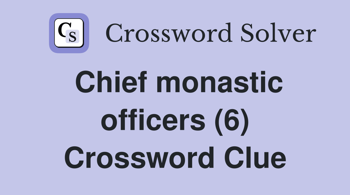 Chief monastic officers (6) Crossword Clue