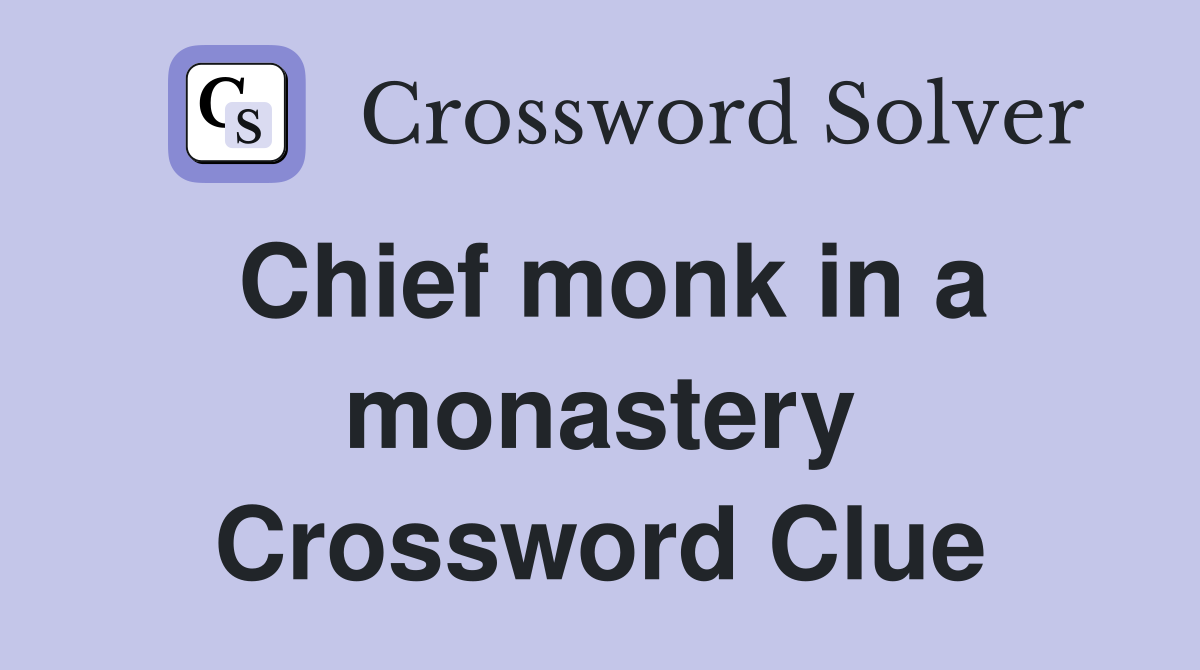 Chief monk in a monastery Crossword Clue
