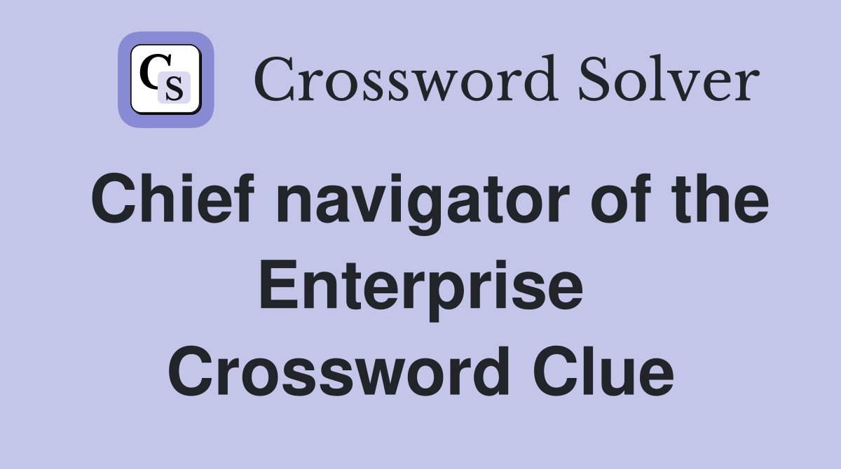 Chief navigator of the Enterprise Crossword Clue