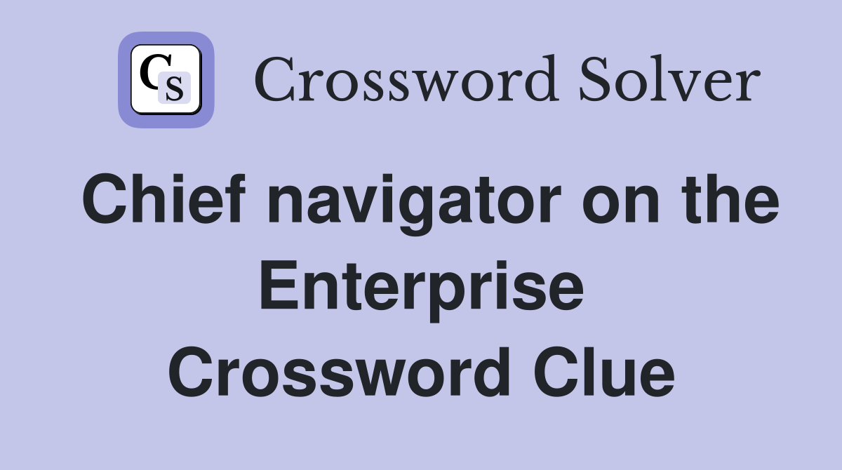 Chief navigator on the Enterprise Crossword Clue