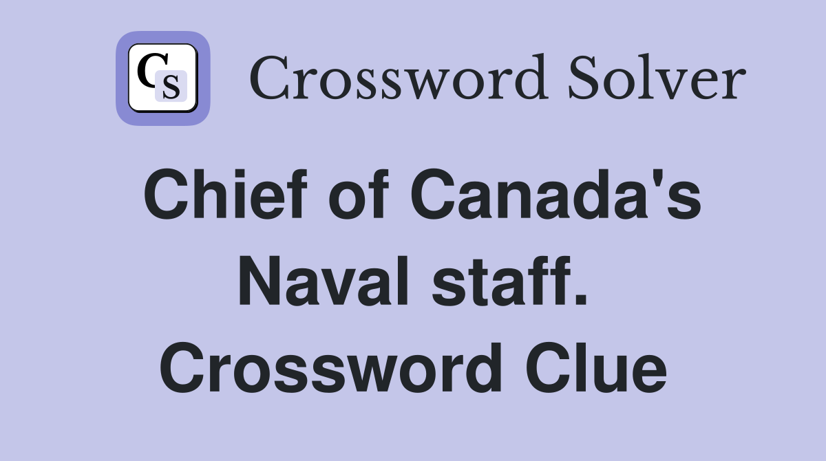 Chief of Canada's Naval staff. Crossword Clue