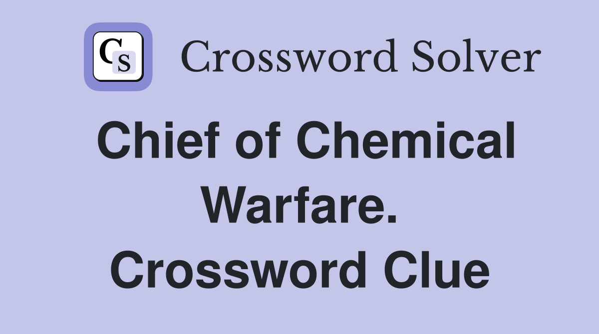 Chief of Chemical Warfare. Crossword Clue