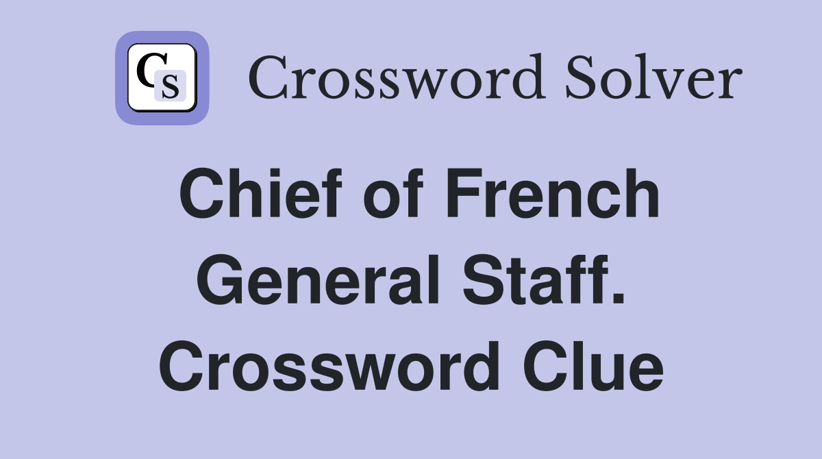 Chief of French General Staff. Crossword Clue