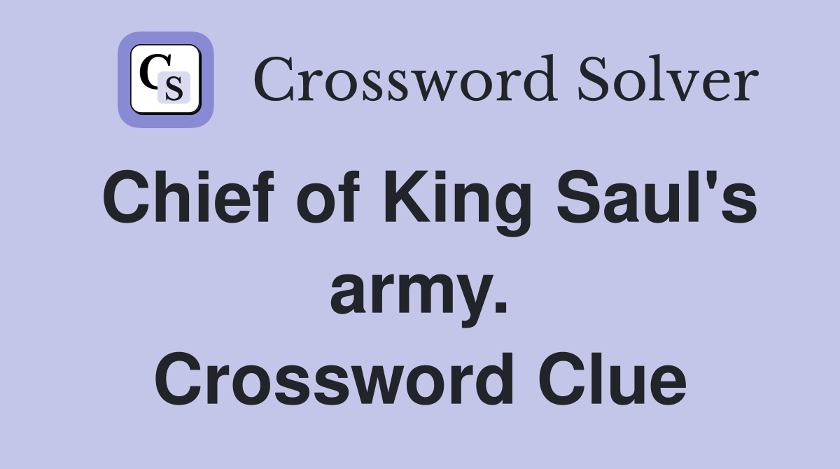 Chief of King Saul's army. Crossword Clue