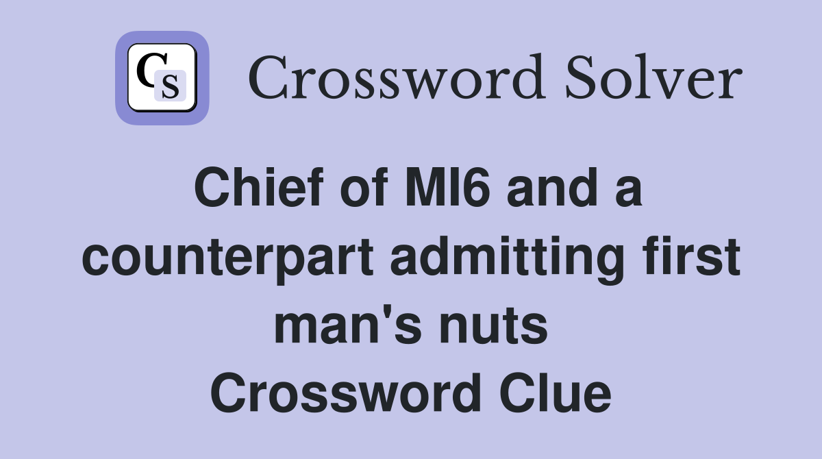 Chief of MI6 and a counterpart admitting first man's nuts Crossword Clue