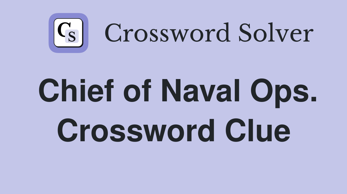 Chief of Naval Ops. Crossword Clue