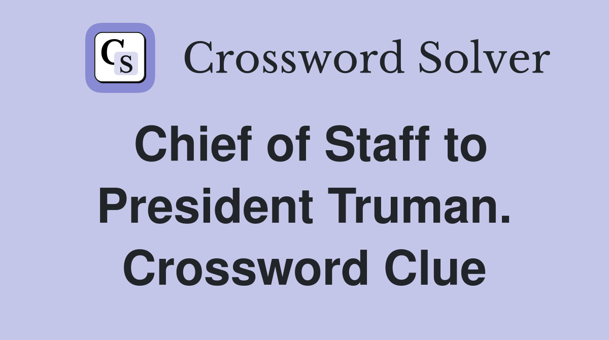 Chief of Staff to President Truman. Crossword Clue