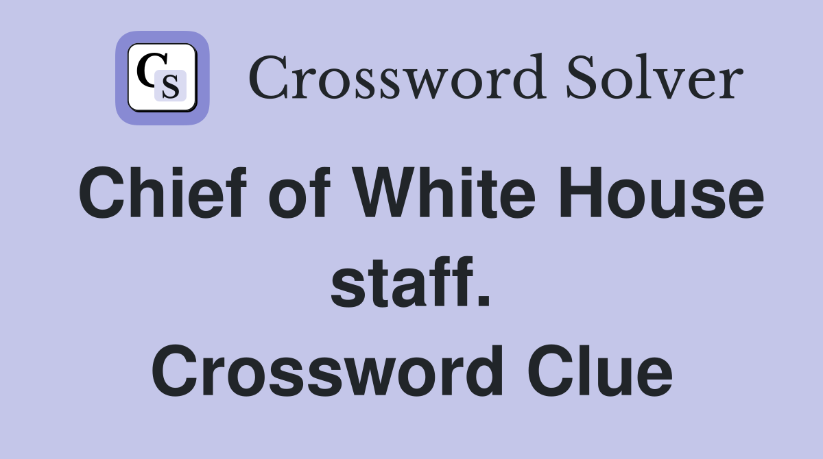 Chief of White House staff. Crossword Clue