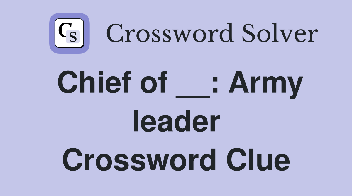 Chief of __: Army leader Crossword Clue